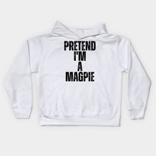 Pretend I'm A Magpie Kids Hoodie